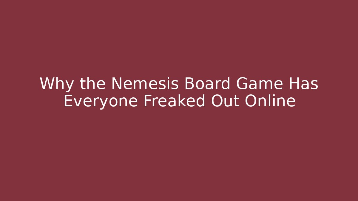 Why the Nemesis Board Game Has Everyone Freaked Out Online