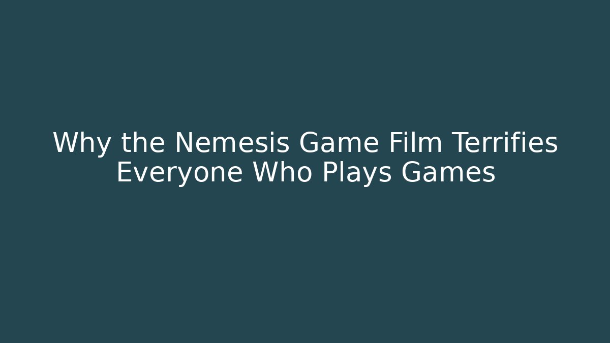 Why the Nemesis Game Film Terrifies Everyone Who Plays Games