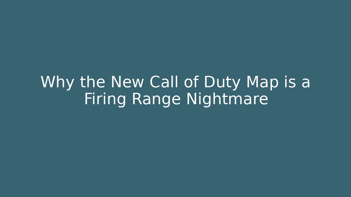 Why the New Call of Duty Map is a Firing Range Nightmare