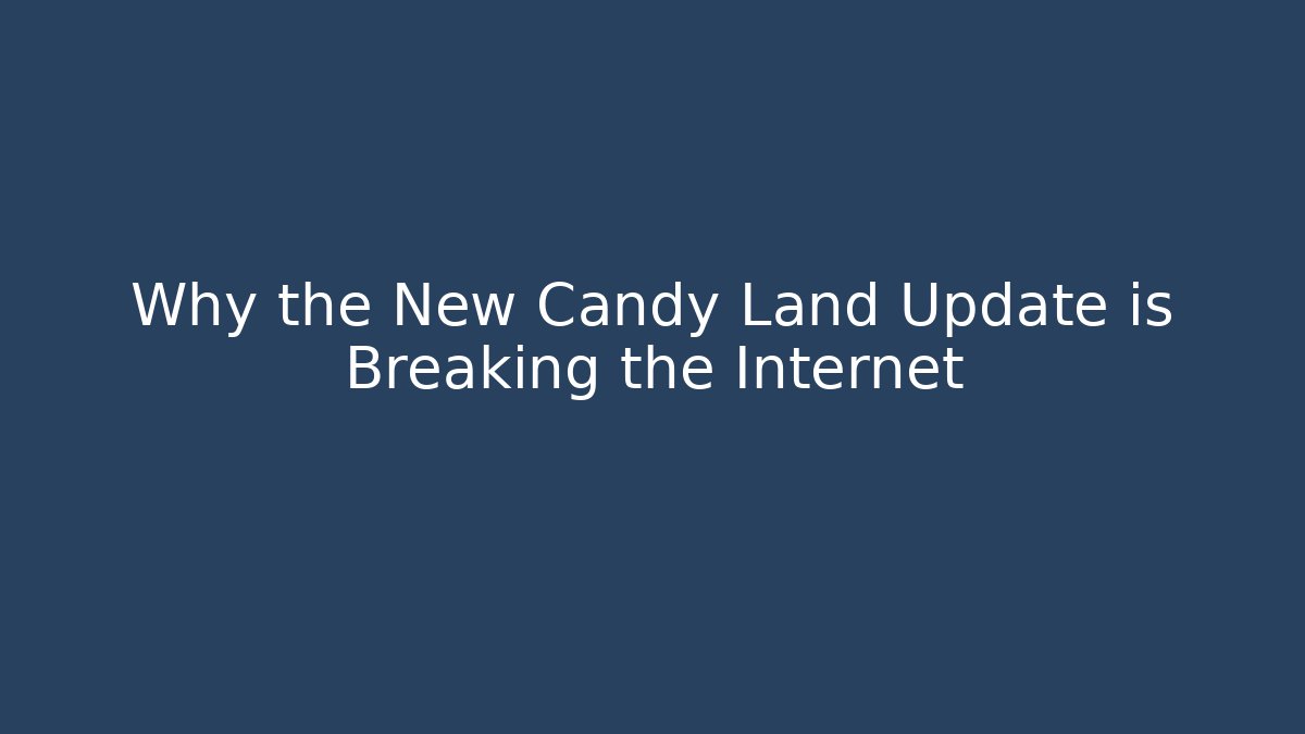 Why the New Candy Land Update is Breaking the Internet - Critter Realm