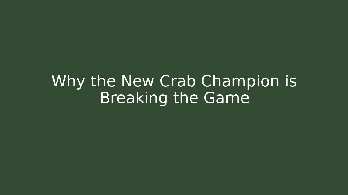 Why the New Crab Champion is Breaking the Game
