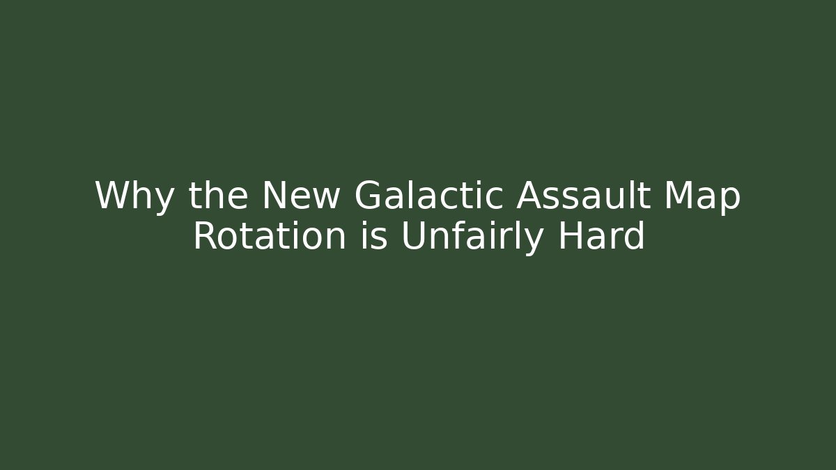 Why the New Galactic Assault Map Rotation is Unfairly Hard