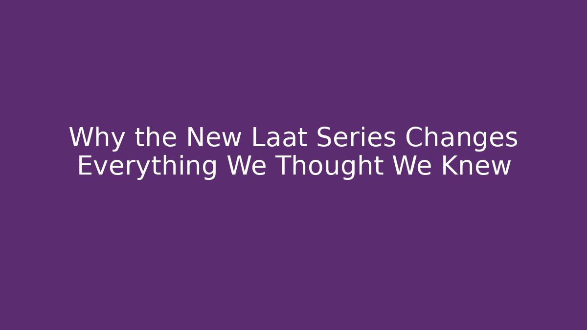 Why the New Laat Series Changes Everything We Thought We Knew - Critter Realm