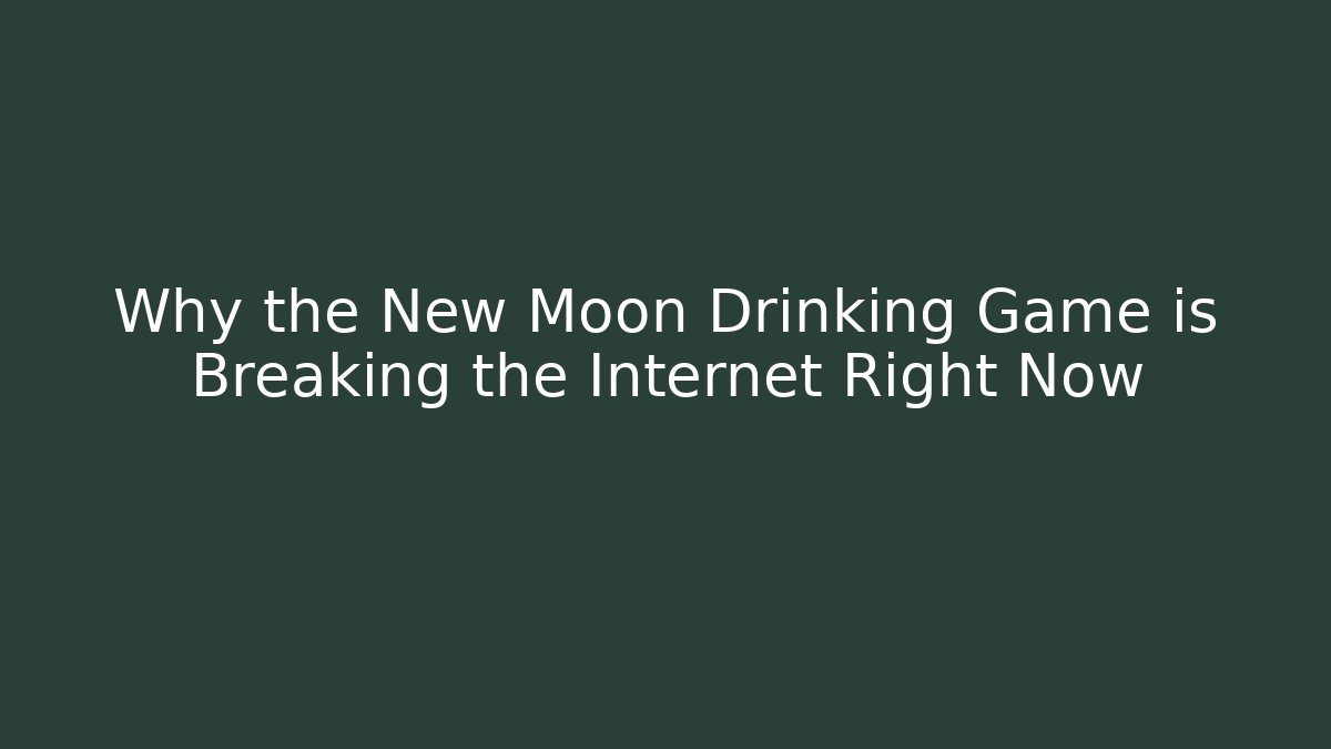 Why the New Moon Drinking Game is Breaking the Internet Right Now