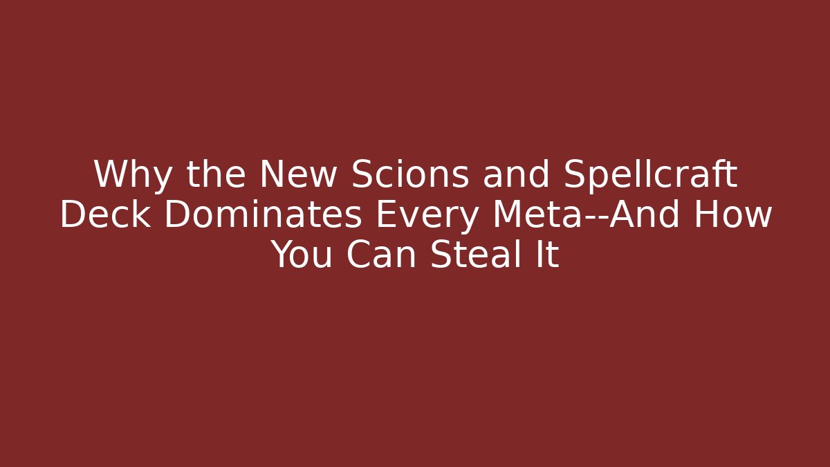 Why the New Scions and Spellcraft Deck Dominates Every Meta—And How You Can Steal It