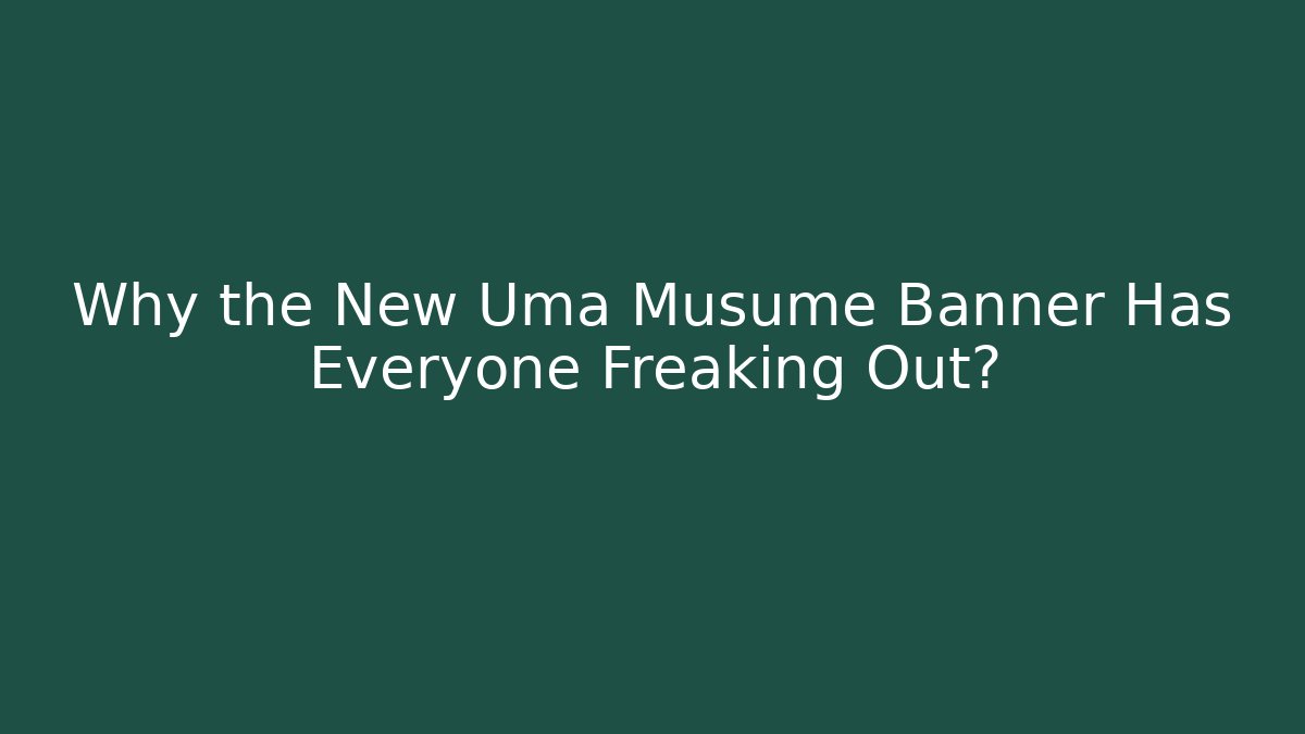 Why the New Uma Musume Banner Has Everyone Freaking Out?