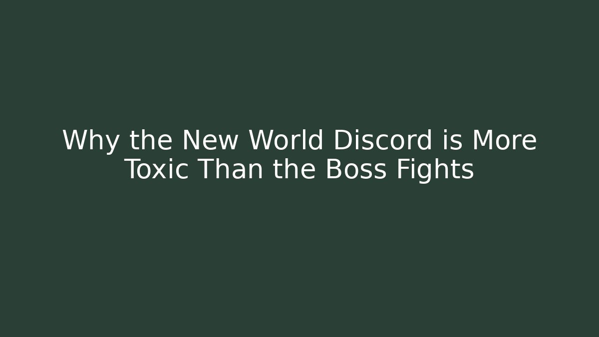 Why the New World Discord is More Toxic Than the Boss Fights