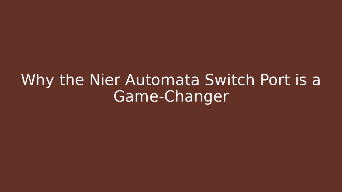 Why the Nier Automata Switch Port is a Game-Changer