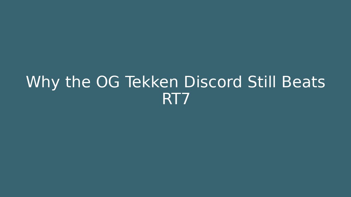 Why the OG Tekken Discord Still Beats RT7
