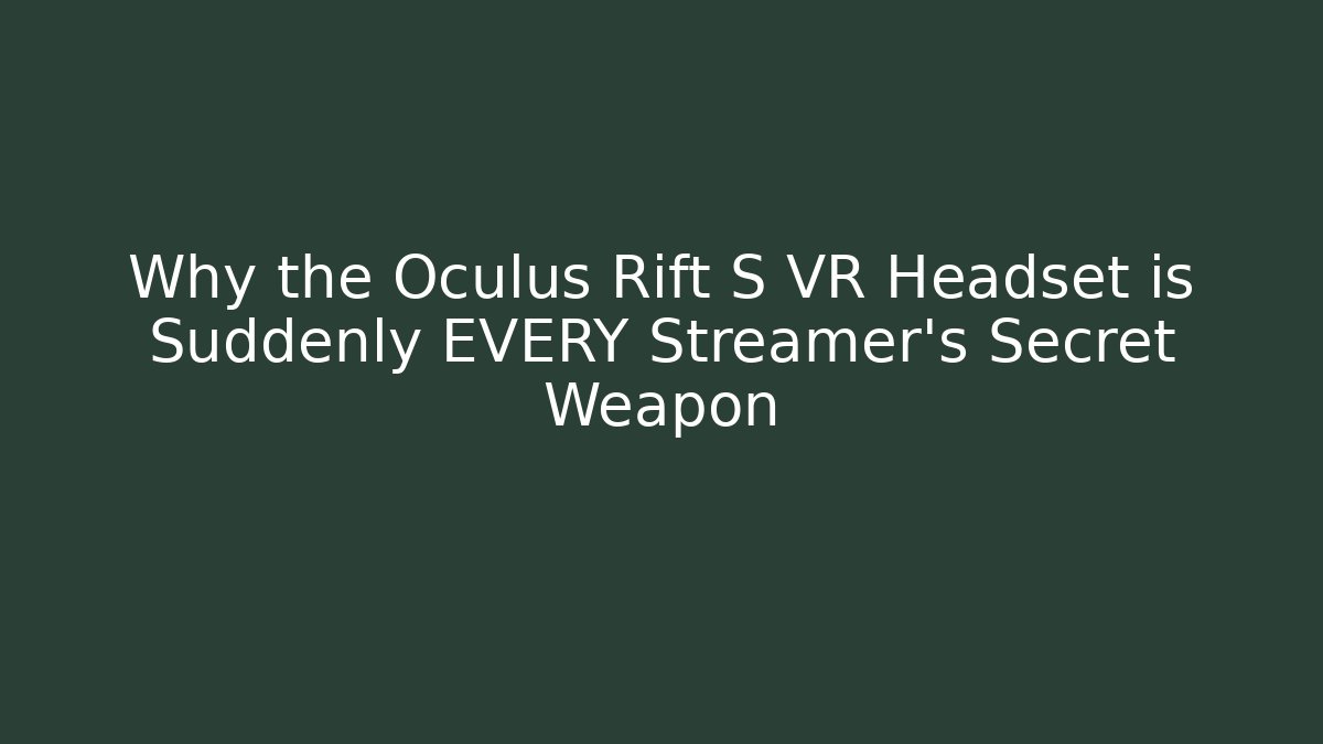 Why the Oculus Rift S VR Headset is Suddenly EVERY Streamer's Secret Weapon - Critter Realm
