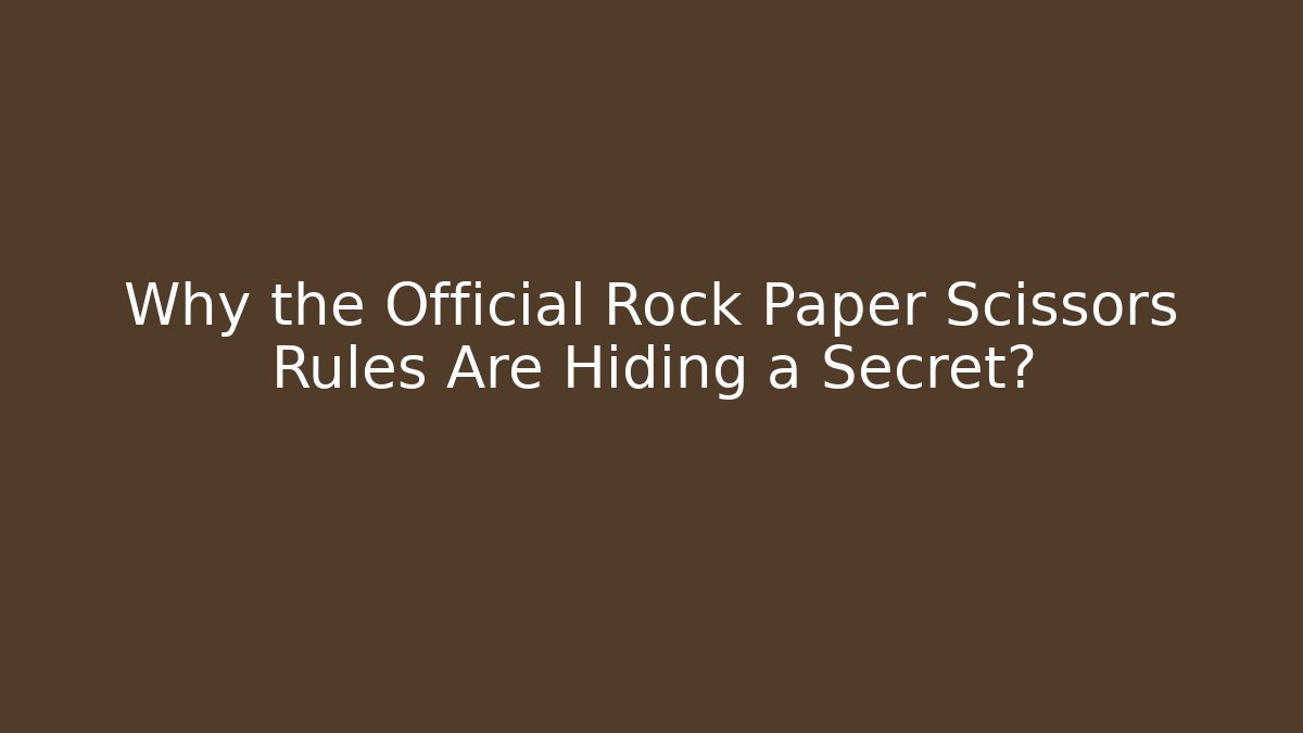 Why the Official Rock Paper Scissors Rules Are Hiding a Secret?