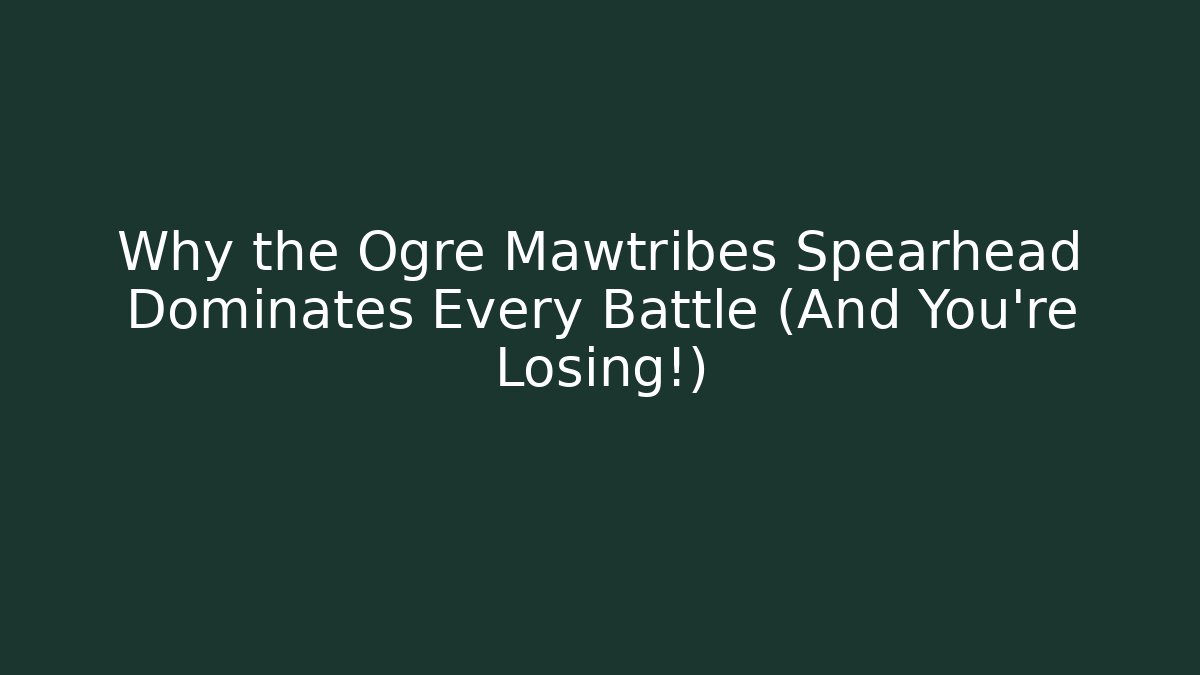Why the Ogre Mawtribes Spearhead Dominates Every Battle (And You're Losing!) - Critter Realm