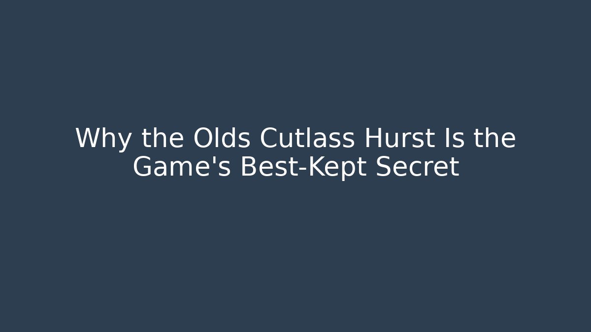 Why the Olds Cutlass Hurst Is the Game's Best-Kept Secret