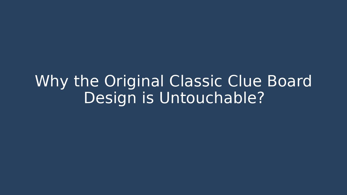 Why the Original Classic Clue Board Design is Untouchable? - Critter Realm