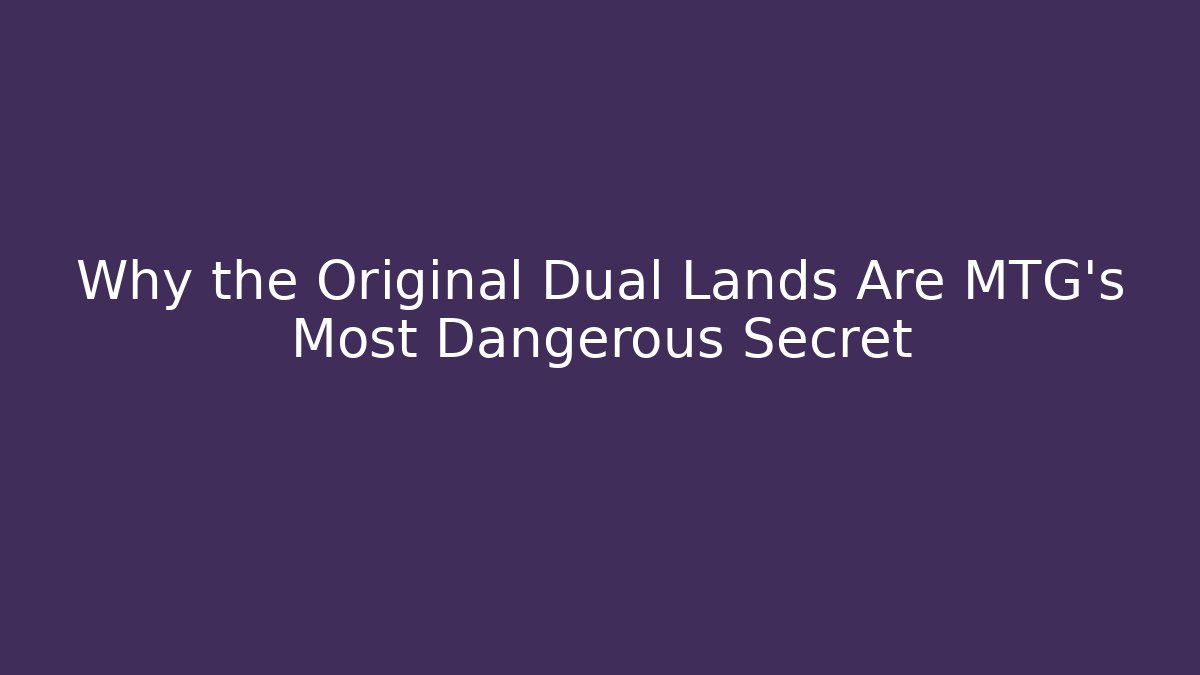 Why the Original Dual Lands Are MTG's Most Dangerous Secret