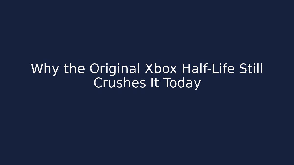 Why the Original Xbox Half-Life Still Crushes It Today