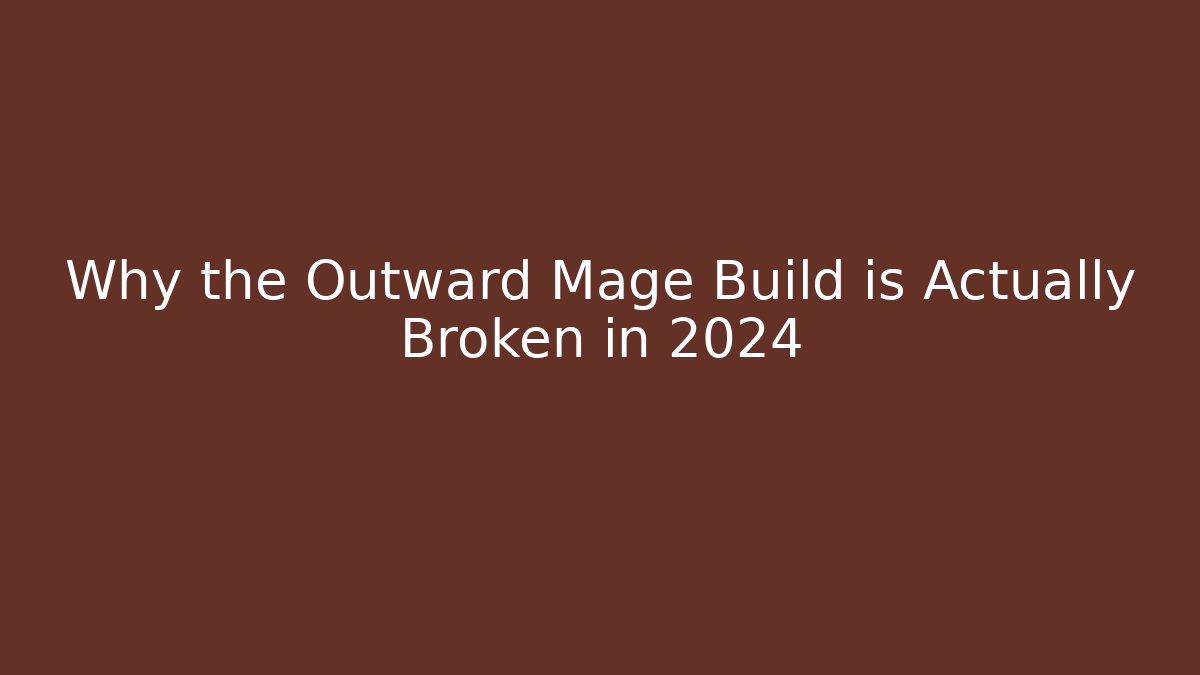 Why the Outward Mage Build is Actually Broken in 2024 - Critter Realm