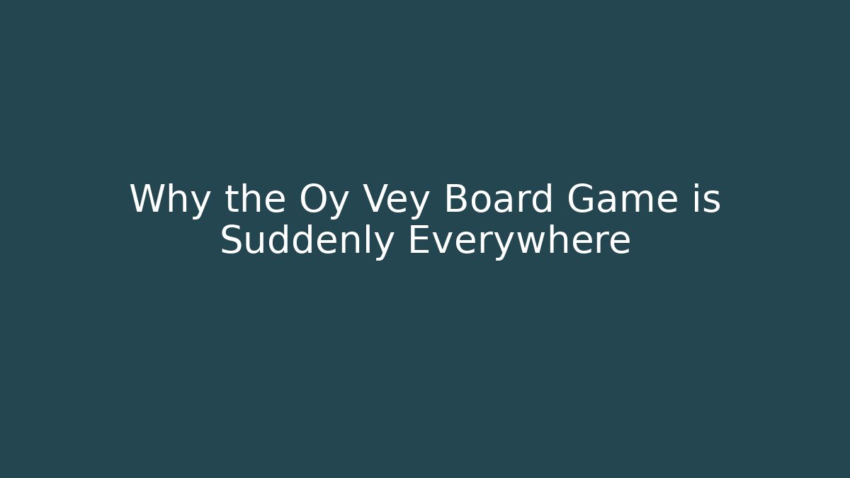 Why the Oy Vey Board Game is Suddenly Everywhere