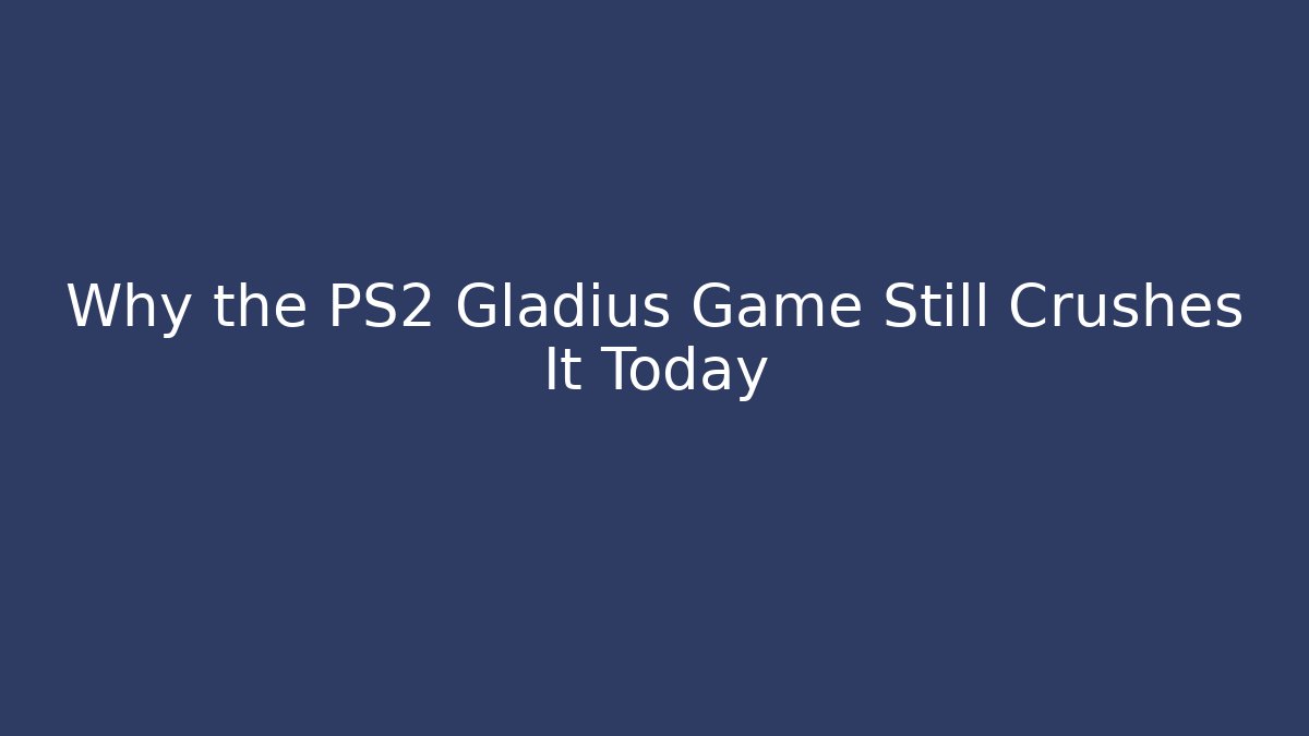 Why the PS2 Gladius Game Still Crushes It Today