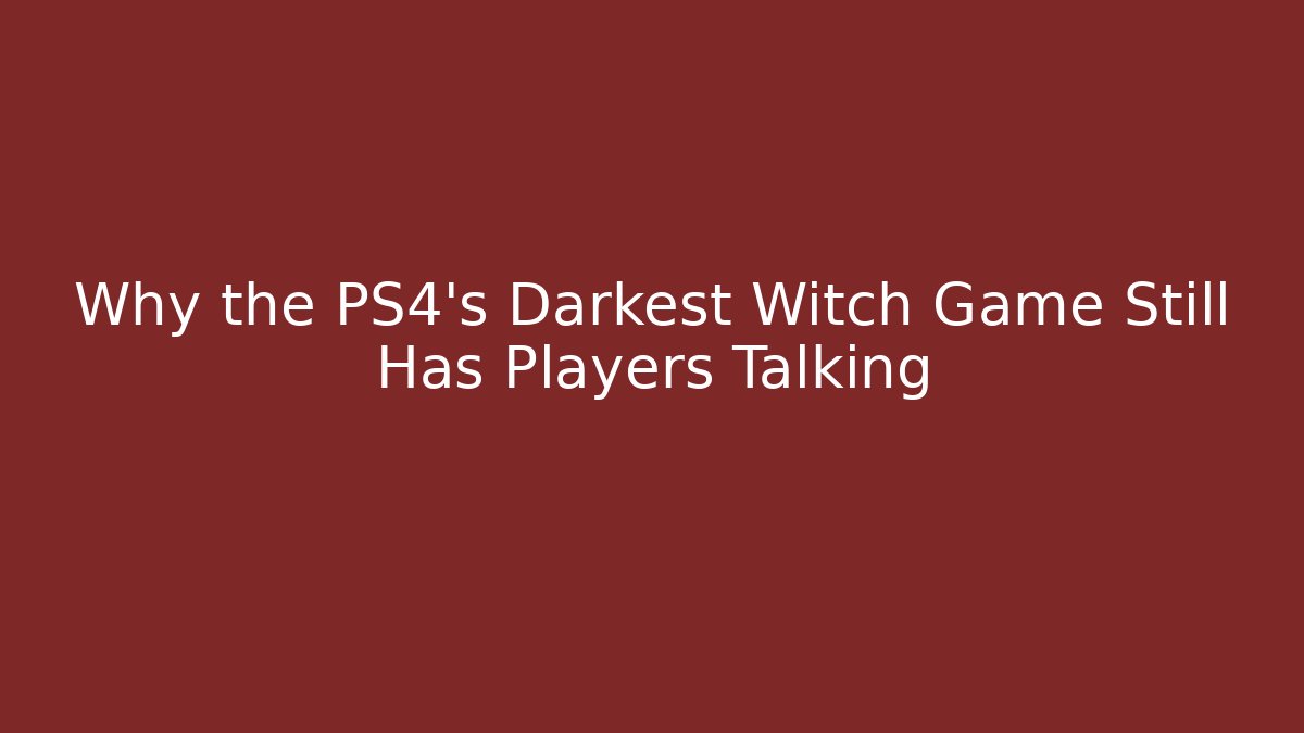 Why the PS4's Darkest Witch Game Still Has Players Talking
