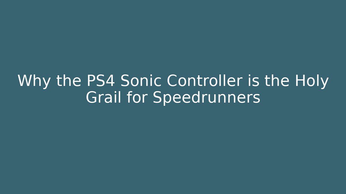 Why the PS4 Sonic Controller is the Holy Grail for Speedrunners