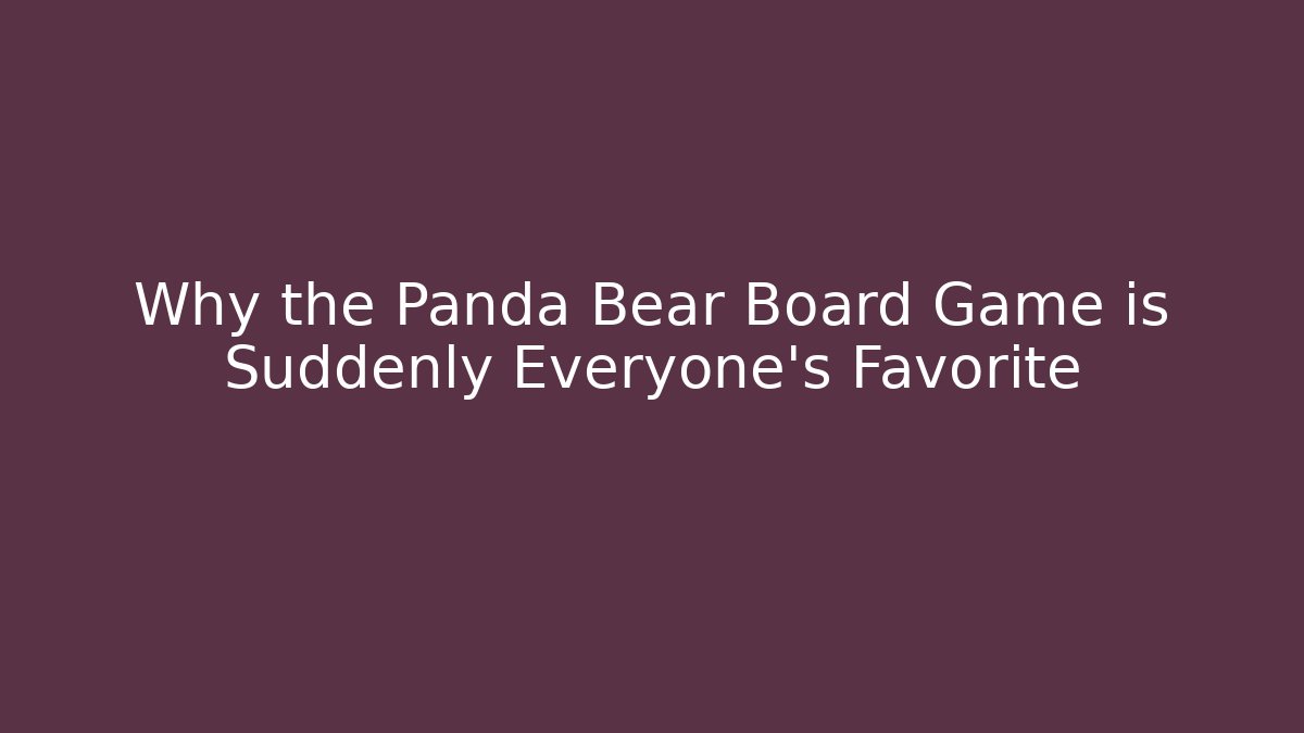 Why the Panda Bear Board Game is Suddenly Everyone’s Favorite - Critter Realm
