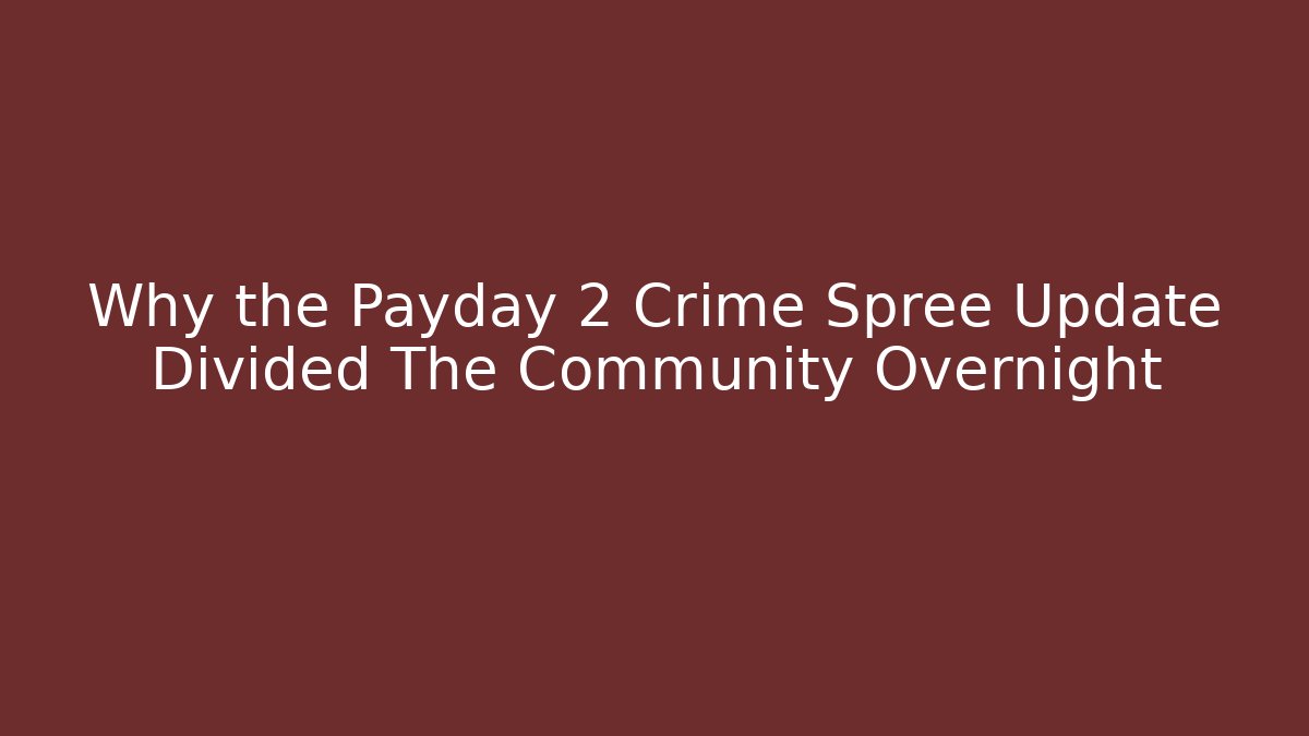 Why the Payday 2 Crime Spree Update Divided The Community Overnight