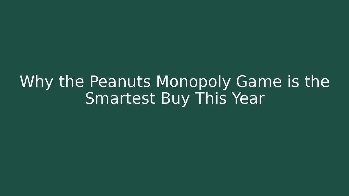 Why the Peanuts Monopoly Game is the Smartest Buy This Year