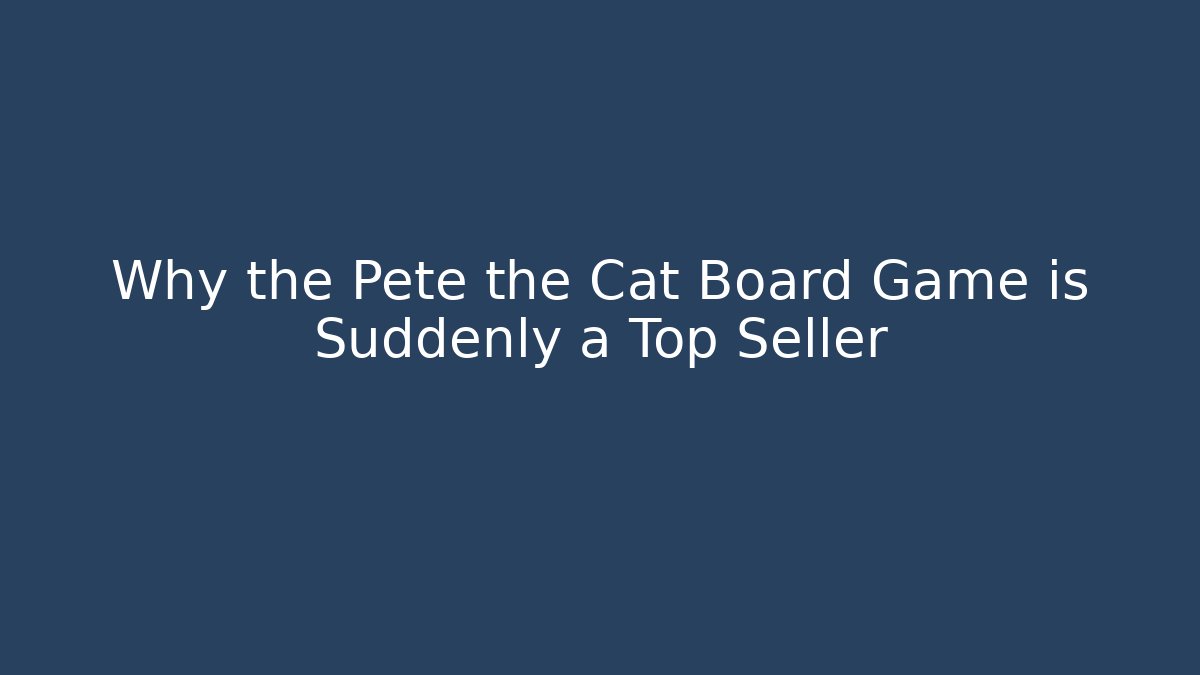 Why the Pete the Cat Board Game is Suddenly a Top Seller