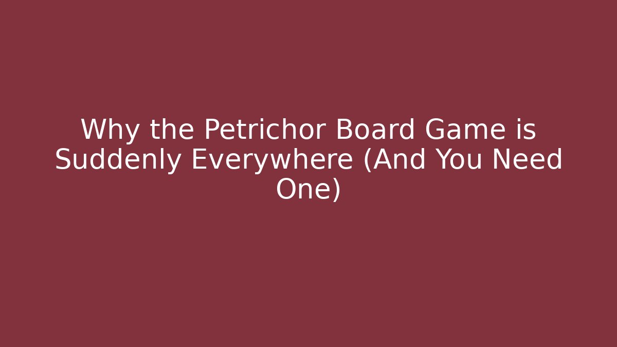 Why the Petrichor Board Game is Suddenly Everywhere (And You Need One)