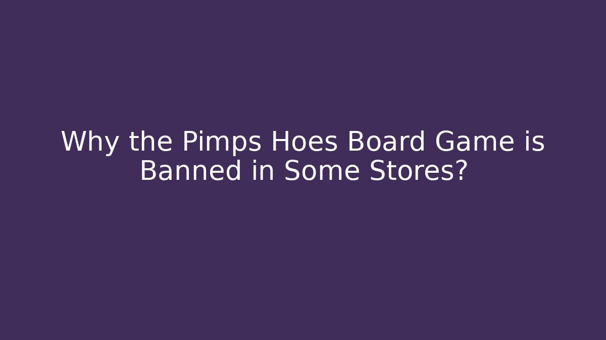 Why the Pimps Hoes Board Game is Banned in Some Stores?