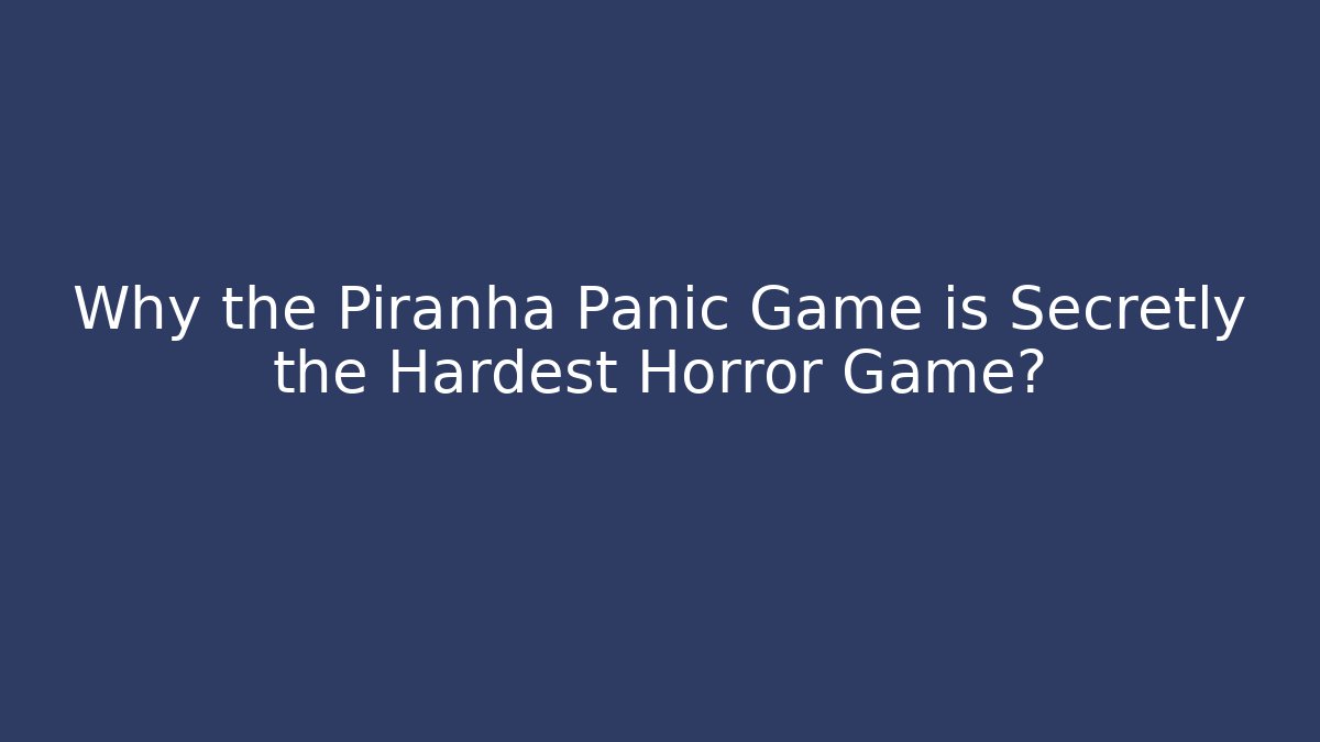 Why the Piranha Panic Game is Secretly the Hardest Horror Game? - Critter Realm