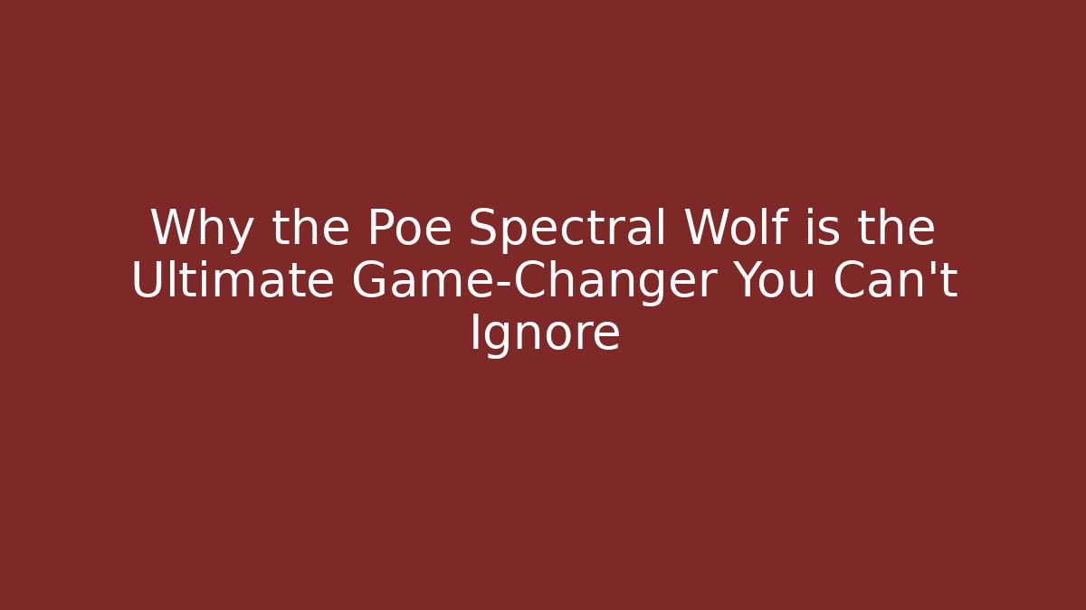 Why the Poe Spectral Wolf is the Ultimate Game-Changer You Can't Ignore - Critter Realm