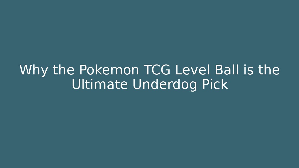 Why the Pokémon TCG Level Ball is the Ultimate Underdog Pick - Critter Realm
