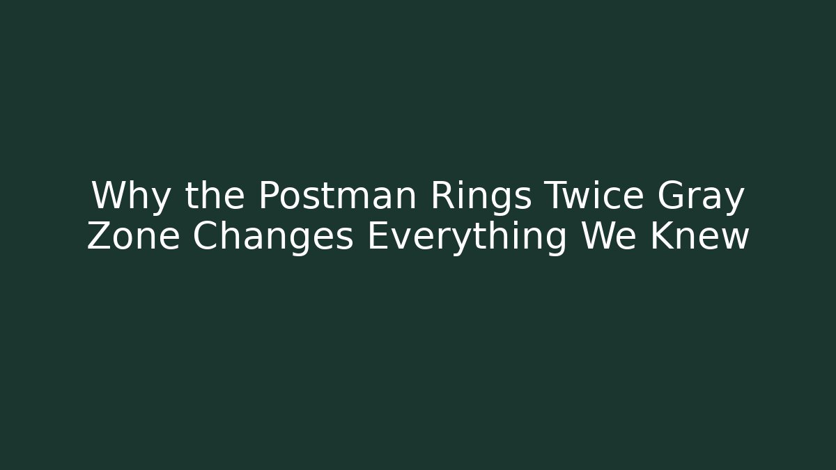 Why the Postman Rings Twice Gray Zone Changes Everything We Knew