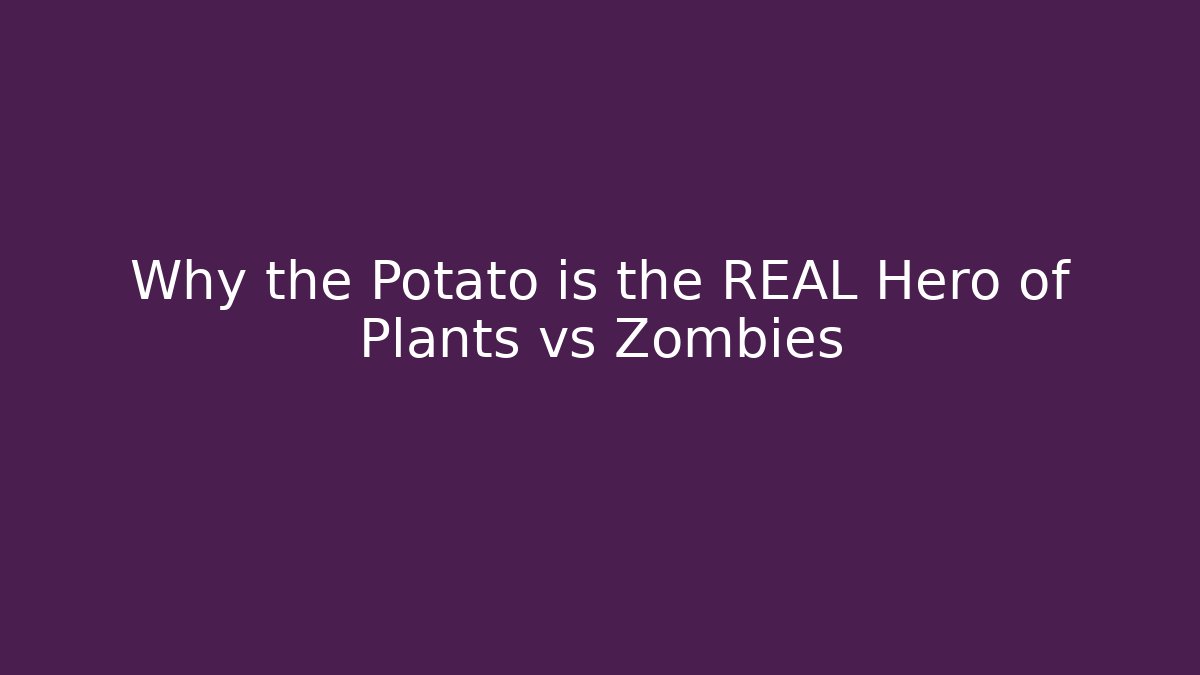 Why the Potato is the REAL Hero of Plants vs Zombies