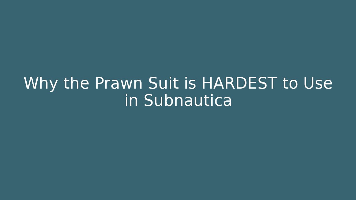 Why the Prawn Suit is HARDEST to Use in Subnautica
