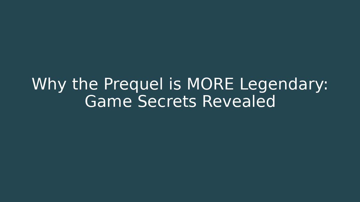 Why the Prequel is MORE Legendary: Game Secrets Revealed