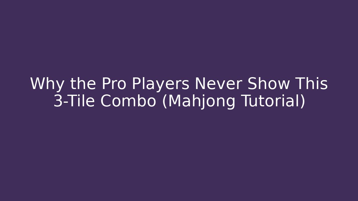 Why the Pro Players Never Show This 3-Tile Combo (Mahjong Tutorial) - Critter Realm