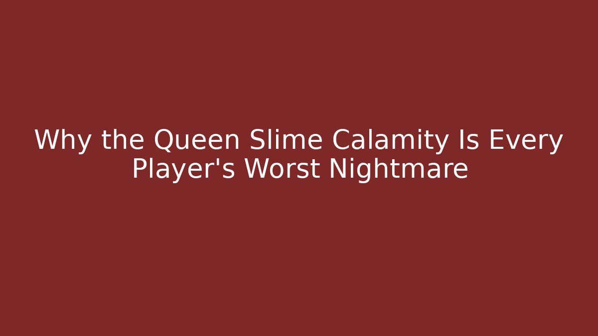 Why the Queen Slime Calamity Is Every Player's Worst Nightmare