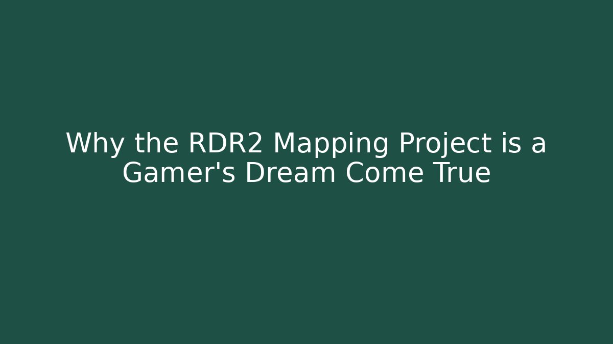 Why the RDR2 Mapping Project is a Gamer's Dream Come True