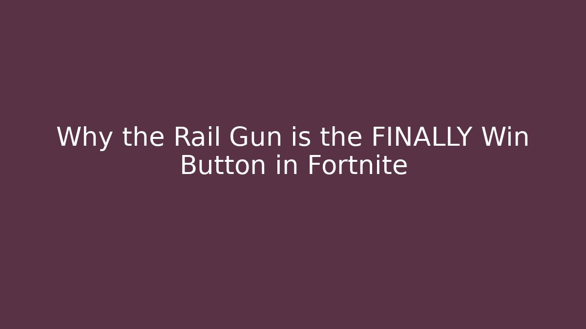Why the Rail Gun is the FINALLY Win Button in Fortnite