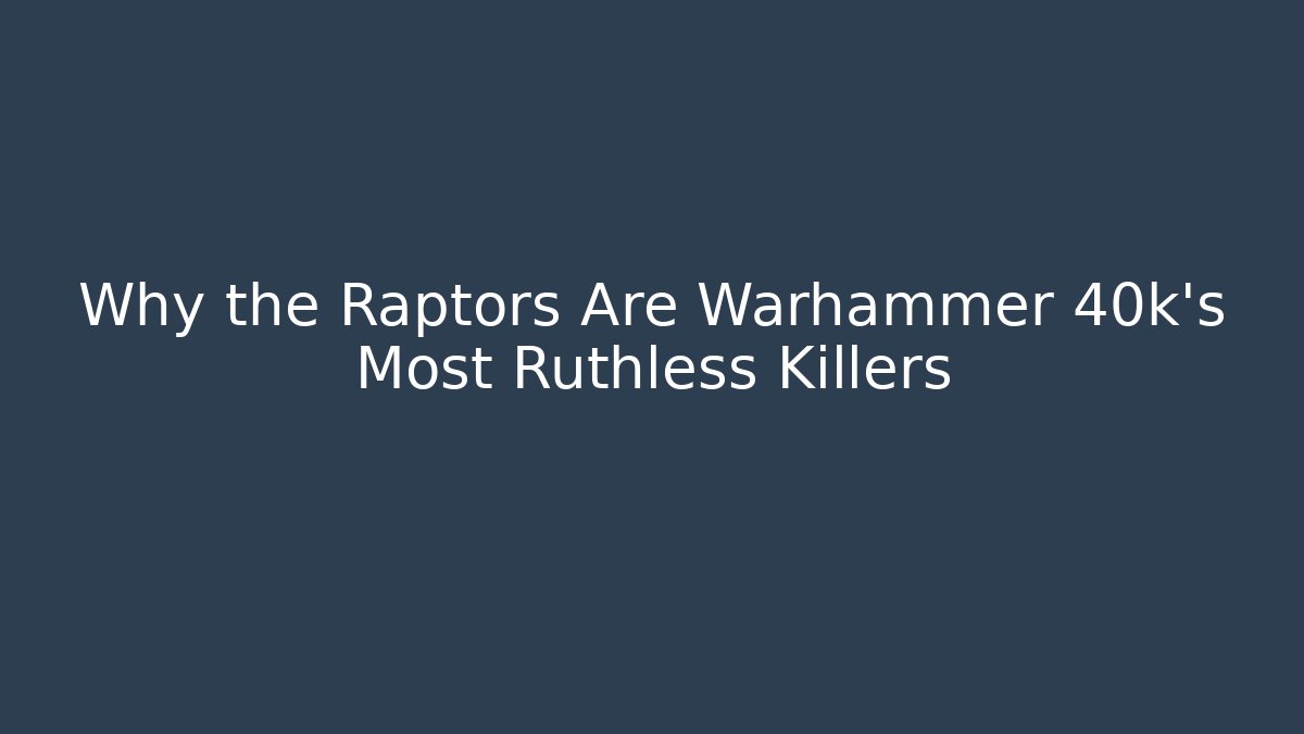 Why the Raptors Are Warhammer 40k's Most Ruthless Killers - Critter Realm