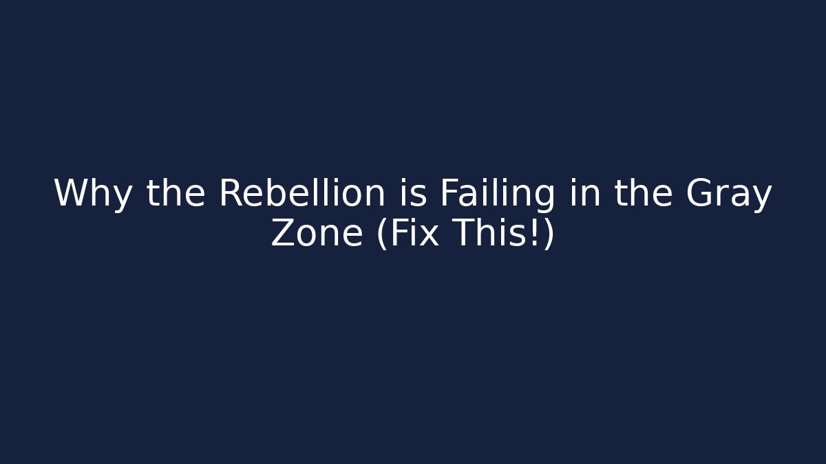 Why the Rebellion is Failing in the Gray Zone (Fix This!) - Critter Realm