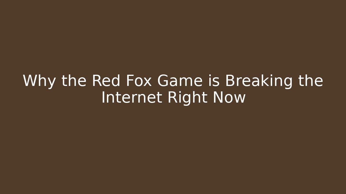 Why the Red Fox Game is Breaking the Internet Right Now