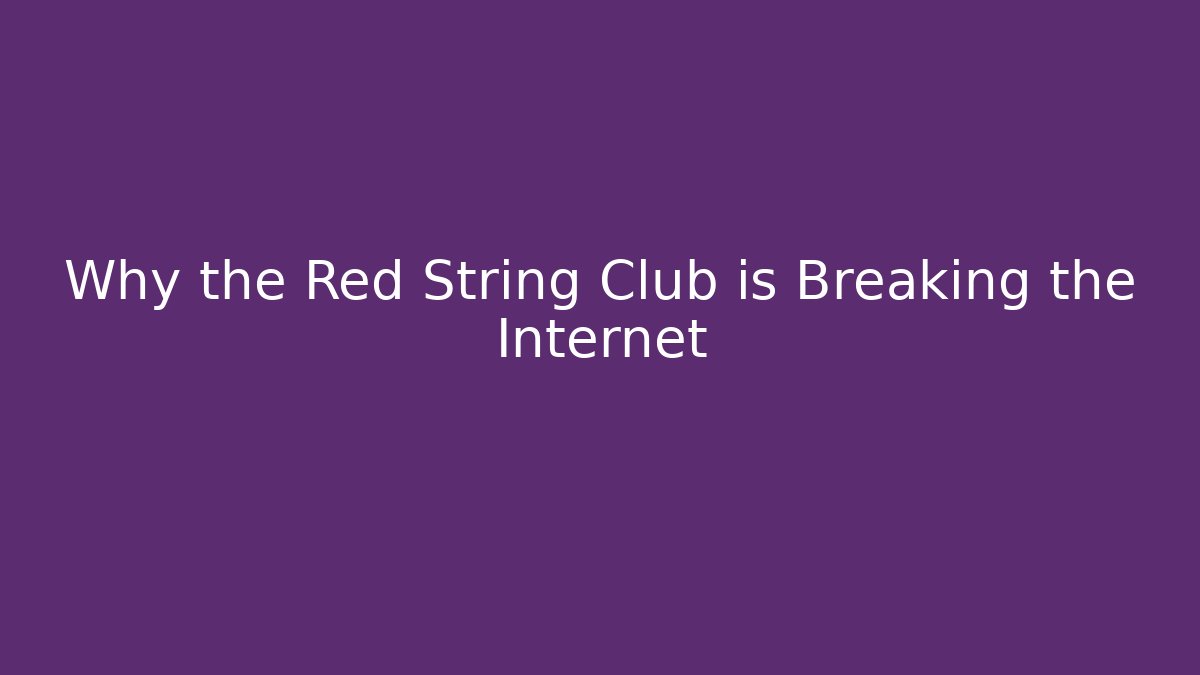 Why the Red String Club is Breaking the Internet