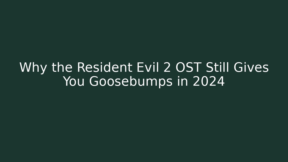 Why the Resident Evil 2 OST Still Gives You Goosebumps in 2024