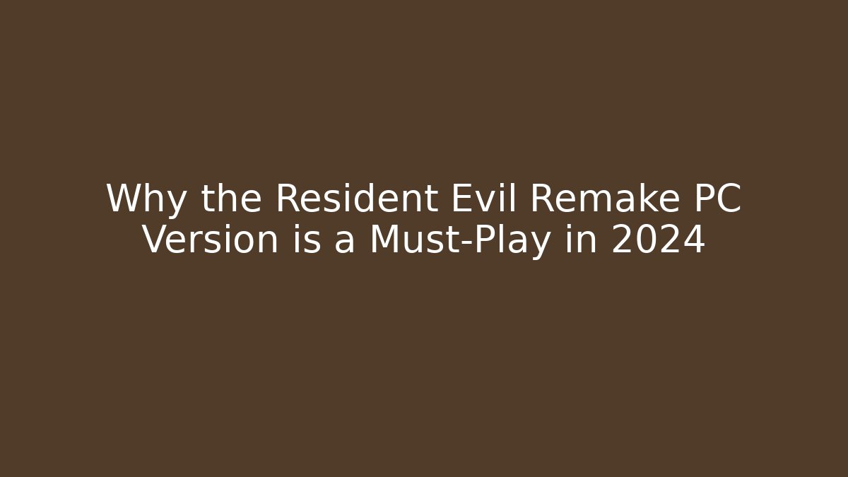 Why the Resident Evil Remake PC Version is a Must-Play in 2024 - Critter Realm