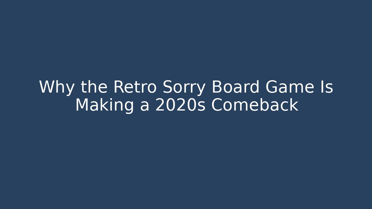Why the Retro Sorry Board Game Is Making a 2020s Comeback