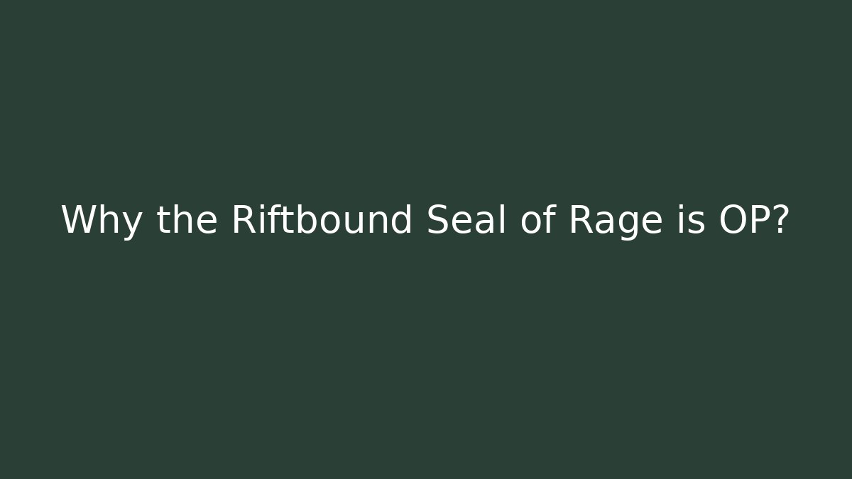Why the Riftbound Seal of Rage is OP?